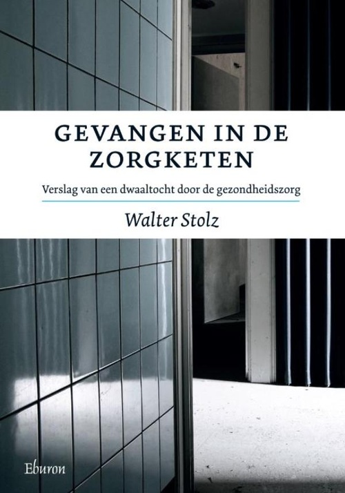 Gevangen in de zorgketen - Walter Stolz - ebook